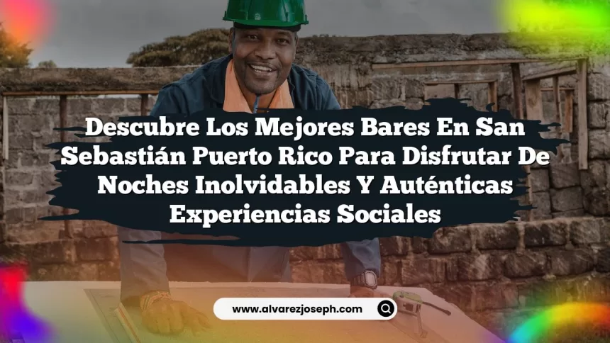 Imagen de Descubre los Mejores Bares En San Sebastián Puerto Rico para Disfrutar de Noches Inolvidables y Auténticas Experiencias Sociales Descubre los Mejores Bares En San Sebastián Puerto Rico para Disfrutar de Noches Inolvidables y Auténticas Experiencias Sociales