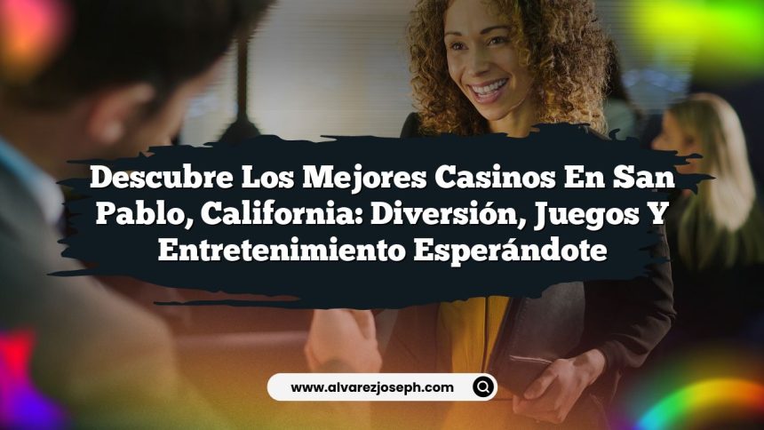 Imagen de Descubre los Mejores Casinos en San Pablo, California: Diversión, Juegos y Entretenimiento Esperándote Descubre los Mejores Casinos en San Pablo, California: Diversión, Juegos y Entretenimiento Esperándote