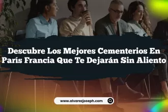 Descubre los Mejores Cementerios En París Francia que Te Dejarán Sin Aliento