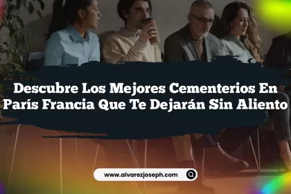 Descubre los Mejores Cementerios En París Francia que Te Dejarán Sin Aliento