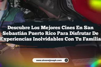 Descubre los Mejores Cines En San Sebastián Puerto Rico Para Disfrutar de Experiencias Inolvidables con Tu Familia