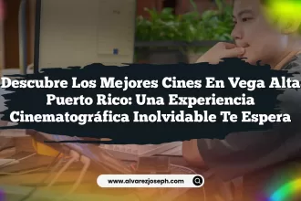 Descubre los Mejores Cines En Vega Alta Puerto Rico: Una Experiencia Cinematográfica Inolvidable Te Espera