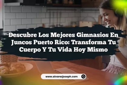 Descubre Los Mejores Gimnasios En Juncos Puerto Rico: Transforma Tu Cuerpo Y Tu Vida Hoy Mismo