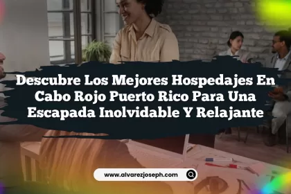 Descubre los Mejores Hospedajes En Cabo Rojo Puerto Rico para Una Escapada Inolvidable y Relajante