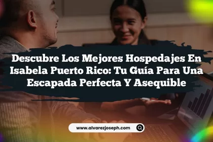 Descubre los Mejores Hospedajes En Isabela Puerto Rico: Tu Guía para una Escapada Perfecta y Asequible