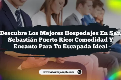 Descubre los Mejores Hospedajes En San Sebastián Puerto Rico: Comodidad y Encanto para Tu Escapada Ideal