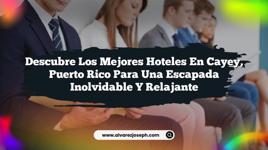 Descubre los Mejores Hoteles en Cayey, Puerto Rico para una Escapada Inolvidable y Relajante