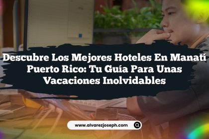 Descubre los Mejores Hoteles En Manatí Puerto Rico: Tu Guía para unas Vacaciones Inolvidables