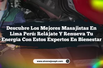 Descubre los Mejores Masajistas En Lima Perú: Relájate y Renueva Tu Energía con Estos Expertos en Bienestar