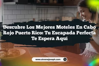 Descubre los Mejores Moteles En Cabo Rojo Puerto Rico: Tu Escapada Perfecta Te Espera Aquí