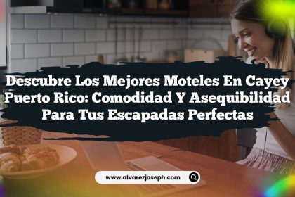 Descubre los Mejores Moteles En Cayey Puerto Rico: Comodidad y Asequibilidad para Tus Escapadas Perfectas