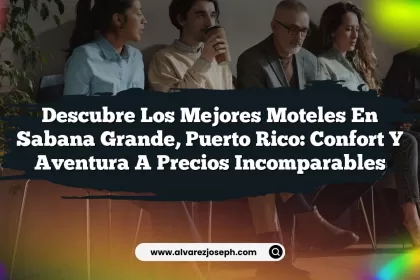 Descubre los Mejores Moteles en Sabana Grande, Puerto Rico: Confort y Aventura a Precios Incomparables