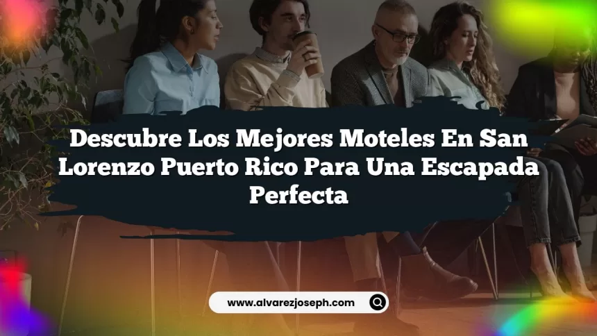 Descubre los Mejores Moteles en San Lorenzo Puerto Rico para una Escapada Perfecta