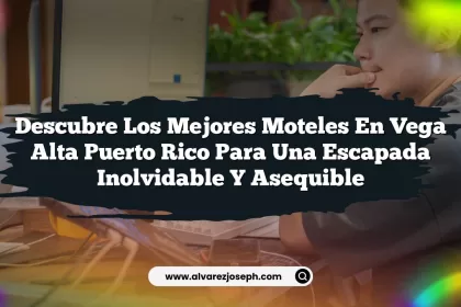 Descubre los Mejores Moteles En Vega Alta Puerto Rico para una Escapada Inolvidable y Asequible