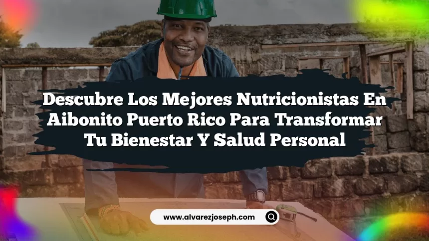 Descubre los Mejores Nutricionistas En Aibonito Puerto Rico para Transformar Tu Bienestar y Salud Personal