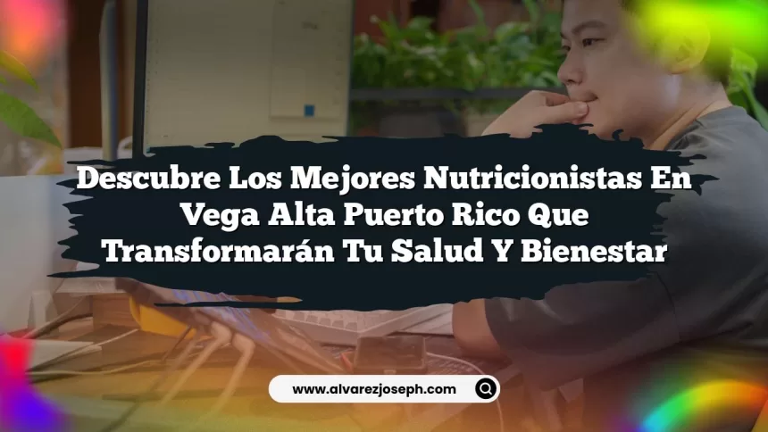 Imagen de Descubre los Mejores Nutricionistas En Vega Alta Puerto Rico Que Transformarán Tu Salud y Bienestar Descubre los Mejores Nutricionistas En Vega Alta Puerto Rico Que Transformarán Tu Salud y Bienestar