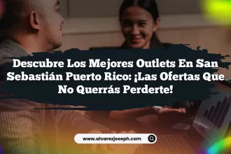 Descubre los Mejores Outlets En San Sebastián Puerto Rico: ¡Las Ofertas Que No Querrás Perderte!