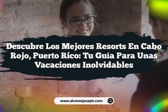 Descubre los Mejores Resorts en Cabo Rojo, Puerto Rico: Tu Guía para unas Vacaciones Inolvidables