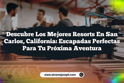 Descubre los Mejores Resorts en San Carlos, California: Escapadas Perfectas para tu Próxima Aventura