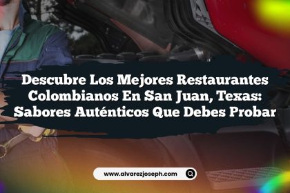 Descubre los Mejores Restaurantes Colombianos en San Juan, Texas: Sabores Auténticos que Debes Probar
