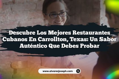 Descubre los Mejores Restaurantes Cubanos en Carrollton, Texas: Un Sabor Auténtico que Debes Probar
