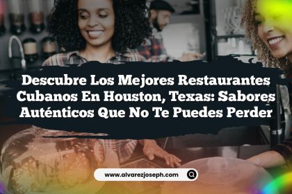 Descubre los Mejores Restaurantes Cubanos en Houston, Texas: Sabores Auténticos que No Te Puedes Perder