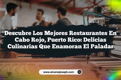 Descubre los Mejores Restaurantes en Cabo Rojo, Puerto Rico: Delicias Culinarias Que Enamoran el Paladar