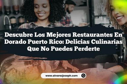 Descubre los Mejores Restaurantes En Dorado Puerto Rico: Delicias Culinarias Que No Puedes Perderte