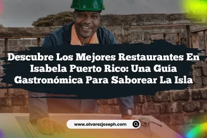 Descubre los Mejores Restaurantes En Isabela Puerto Rico: Una Guía Gastronómica Para Saborear la Isla