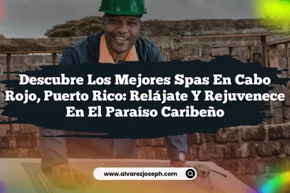 Descubre los Mejores Spas en Cabo Rojo, Puerto Rico: Relájate y Rejuvenece en el Paraíso Caribeño