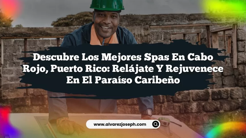 Imagen de Descubre los Mejores Spas en Cabo Rojo, Puerto Rico: Relájate y Rejuvenece en el Paraíso Caribeño Descubre los Mejores Spas en Cabo Rojo, Puerto Rico: Relájate y Rejuvenece en el Paraíso Caribeño