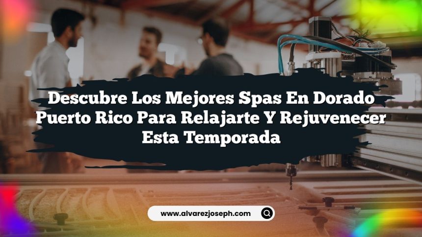 Descubre los Mejores Spas En Dorado Puerto Rico para Relajarte y Rejuvenecer Esta Temporada