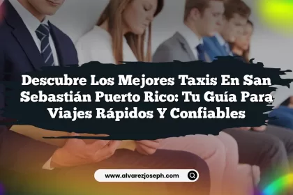 Descubre los Mejores Taxis En San Sebastián Puerto Rico: Tu Guía para Viajes Rápidos y Confiables