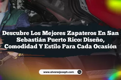 Descubre los Mejores Zapateros En San Sebastián Puerto Rico: Diseño, Comodidad y Estilo Para Cada Ocasión
