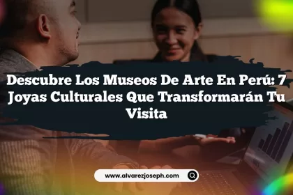 Descubre los Museos De Arte En Perú: 7 Joyas Culturales que Transformarán Tu Visita