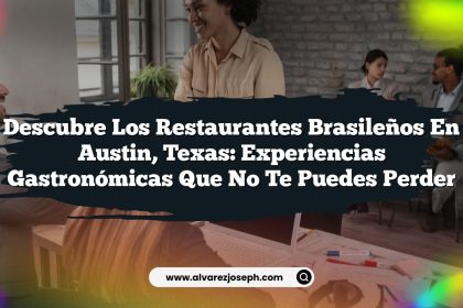 Descubre los Restaurantes Brasileños en Austin, Texas: Experiencias Gastronómicas que No Te Puedes Perder