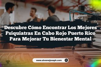 Descubre Cómo Encontrar los Mejores Psiquiatras En Cabo Rojo Puerto Rico para Mejorar Tu Bienestar Mental