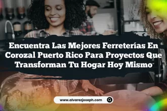 Encuentra las Mejores Ferreterías en Corozal Puerto Rico para Proyectos que Transforman tu Hogar hoy mismo