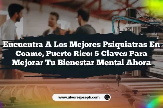 Encuentra a los Mejores Psiquiatras en Coamo, Puerto Rico: 5 Claves para Mejorar Tu Bienestar Mental Ahora