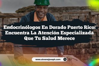 Endocrinólogos en Dorado Puerto Rico: Encuentra la Atención Especializada que tu Salud Merece