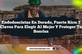 Endodoncistas en Dorado, Puerto Rico: 5 Claves para Elegir al Mejor y Proteger Tu Sonrisa