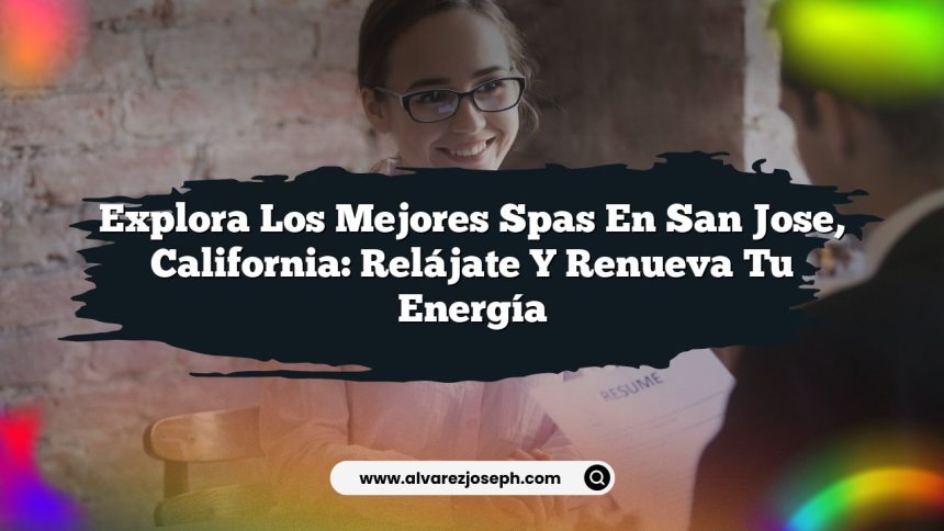 Explora los Mejores Spas en San Jose, California: Relájate y Renueva tu Energía