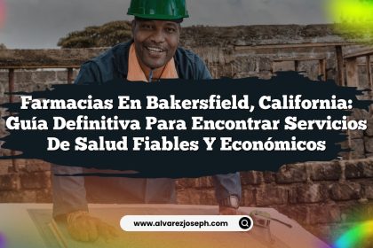 Farmacias en Bakersfield, California: Guía Definitiva para Encontrar Servicios de Salud Fiables y Económicos