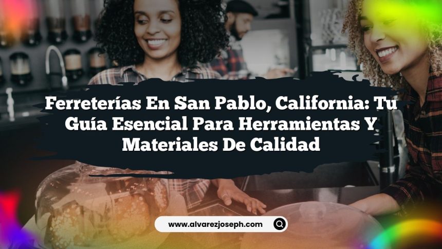 Imagen de Ferreterías en San Pablo, California: Tu Guía Esencial para Herramientas y Materiales de Calidad Ferreterías en San Pablo, California: Tu Guía Esencial para Herramientas y Materiales de Calidad