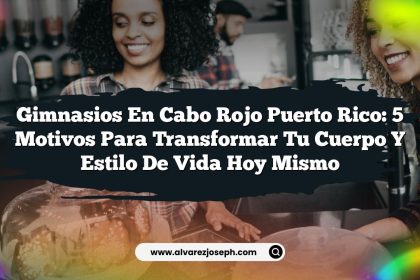 Gimnasios en Cabo Rojo Puerto Rico: 5 Motivos para Transformar tu Cuerpo y Estilo de Vida Hoy Mismo