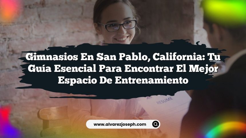 Gimnasios en San Pablo, California: Tu Guía Esencial para Encontrar el Mejor Espacio de Entrenamiento