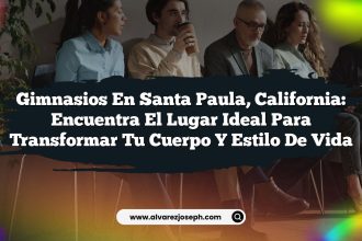 Gimnasios en Santa Paula, California: Encuentra el Lugar Ideal para Transformar Tu Cuerpo y Estilo de Vida