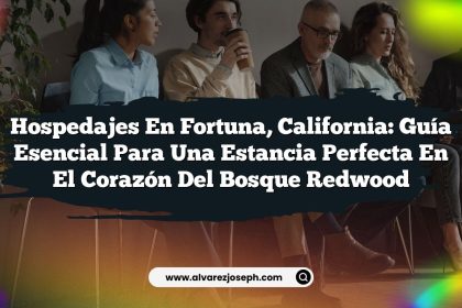 Hospedajes en Fortuna, California: Guía Esencial para una Estancia Perfecta en el Corazón del Bosque Redwood