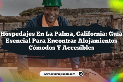 Hospedajes en La Palma, California: Guía Esencial para Encontrar Alojamientos Cómodos y Accesibles
