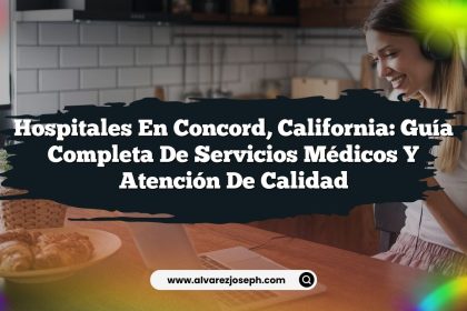 Hospitales en Concord, California: Guía Completa de Servicios Médicos y Atención de Calidad
